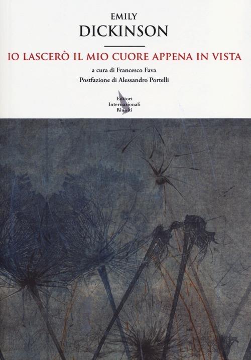 Io lascerò il mio cuore appena in vista. Testo inglese a fronte - Emily Dickinson - copertina