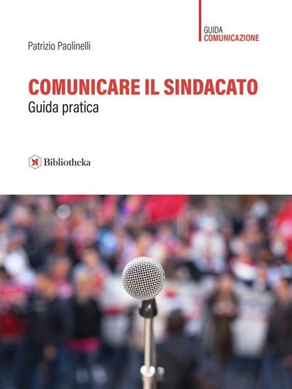 Comunicare il sindacato. Guida pratica - Patrizio Paolinelli - ebook