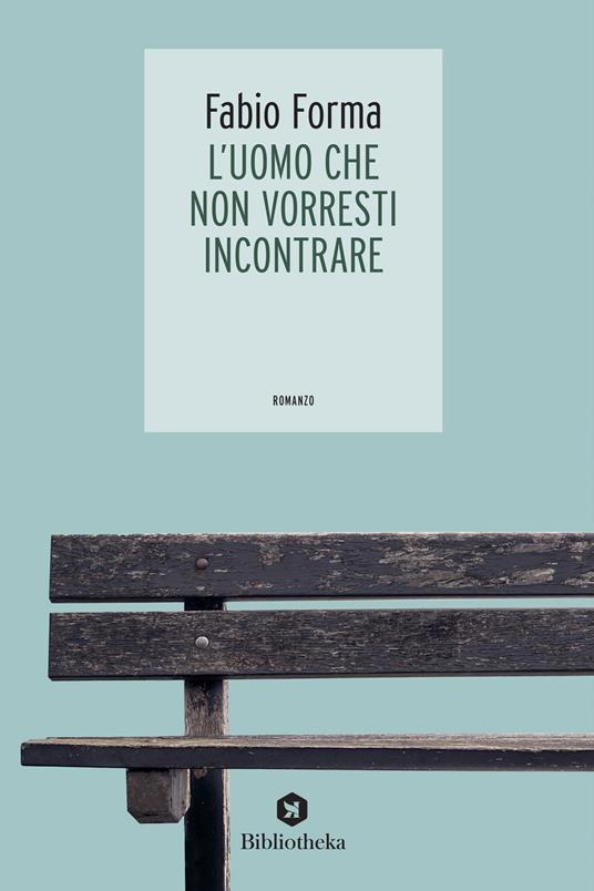 L'uomo che non vorresti incontrare - Fabio Forma - copertina