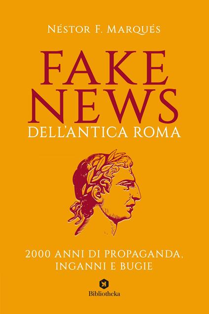 Fake news dell'antica Roma. 2000 anni di propaganda, inganni e bugie - Néstor F. Marqués,Elena Longo - ebook