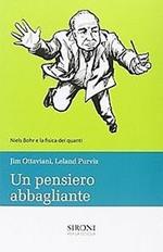 Un pensiero abbagliante. Niels Bohr e la fisica dei quanti