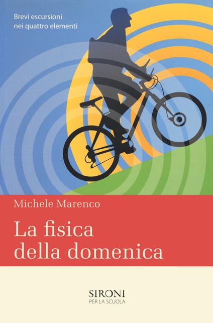 La fisica della domenica. Brevi escursioni nei quattro elementi - Michele Marenco - copertina