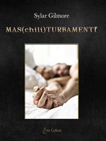 Mas(chili)turbamenti. Dieci racconti gay bagnati di eros