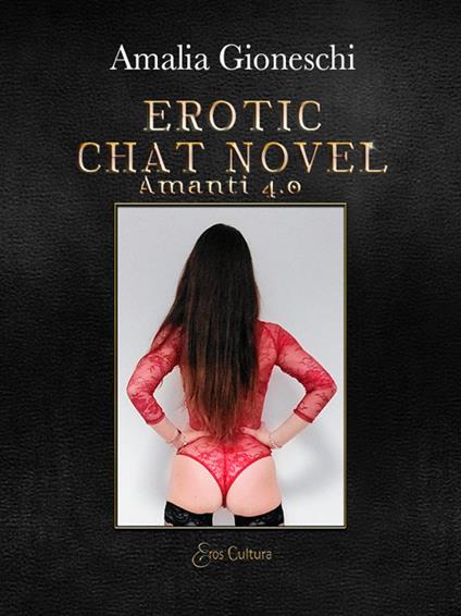 Erotic chat novel. Amanti 4.0 - Amalia Gioneschi - copertina