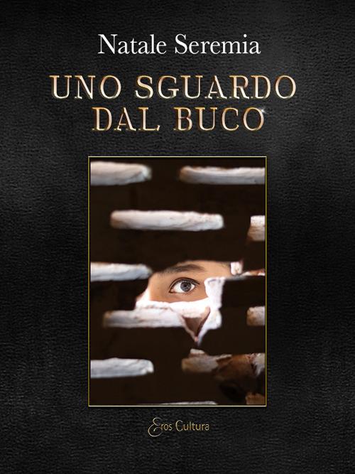 Uno sguardo dal buco - Natale Seremia - copertina