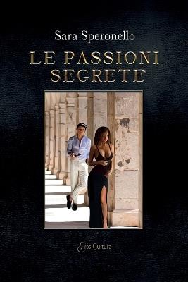 Le passioni segrete - Sara Speronello - copertina