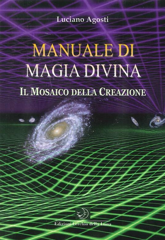 Manuale di magia divina. Il mosaico della creazione - Luciano Agosti - copertina