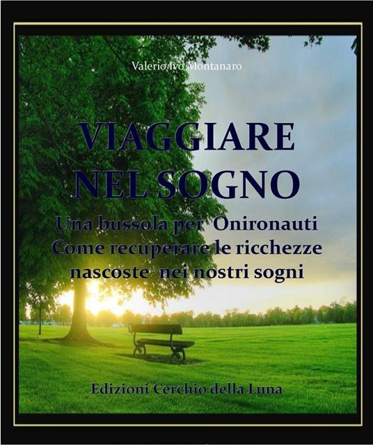 Viaggiare nel sogno. Una bussola per onironauti. Come recuperare le ricchezze nascoste nei nostri sogni - Valerio Ivo Montanaro - ebook