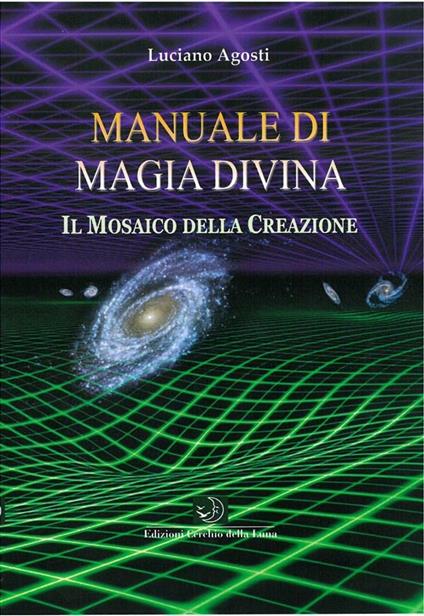 Manuale di magia divina. Il mosaico della creazione - Luciano Agosti - ebook