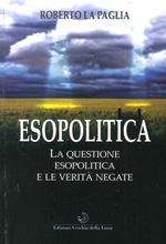 Esopolitica. La questione esopolitica e le verità negate