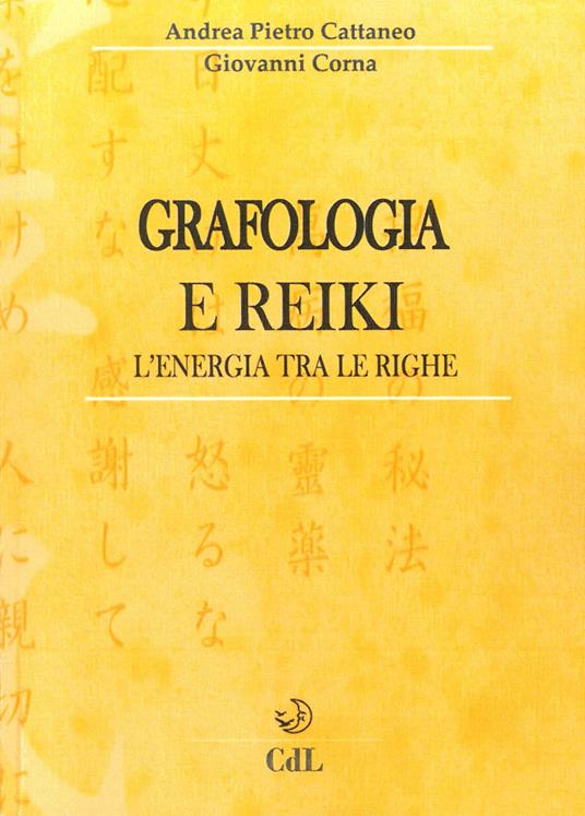 Grafologia e reiki. L'energia tra le righe - Andrea Pietro Cattaneo,Giovanni Corna - copertina