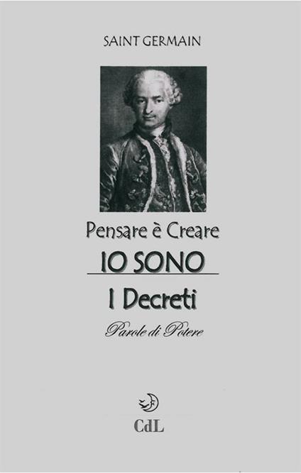 Pensare è creare. Io sono - (conte di) Saint-Germain - ebook