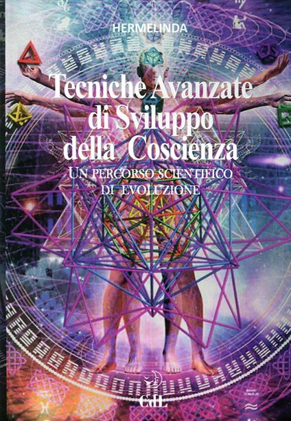 Tecniche avanzate di sviluppo della coscienza. Un percorso scientifico di evoluzione - Hermelinda - copertina