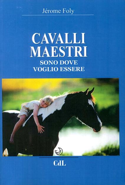 Cavalli maestri. Sono dove voglio essere - Jérome Foly - copertina