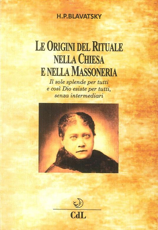 Le origini del rituale nella chiesa e nella massoneria - Helena Petrovna Blavatsky - copertina