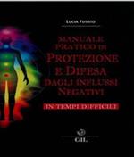 Manuale pratico di protezione e difesa dagli influssi negativi