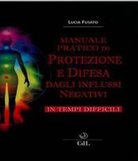 Manuale pratico di protezione e difesa dagli influssi negativi - Lucia Fusato - copertina