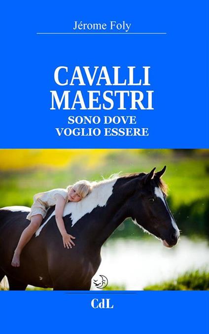 Cavalli maestri. Sono dove voglio essere - Jérome Foly - ebook