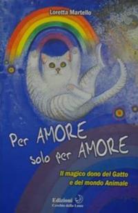 Per amore solo per amore. Il magico dono del gatto e del mondo animale - Loretta Martello - ebook