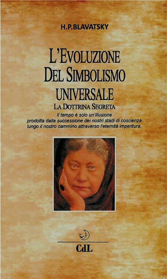 L' evoluzione del simbolismo universale. La dottrina segreta - Helena Petrovna Blavatsky - ebook
