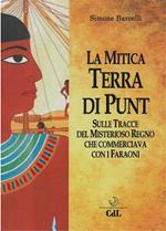 La mitica terra di Punt. Sulle tracce del misterioso regno che commerciava con i faraoni