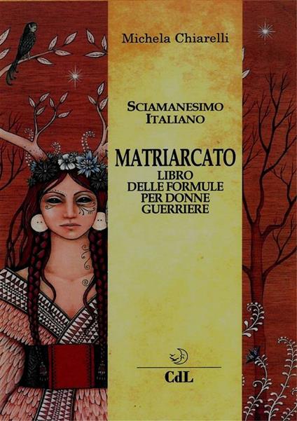 Matriarcato. Il libro delle formule per donne guerriere - Michela Chiarelli - ebook