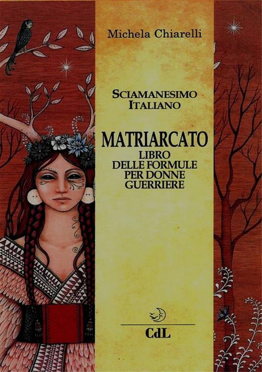 Matriarcato. Il libro delle formule per donne guerriere - Michela Chiarelli - ebook