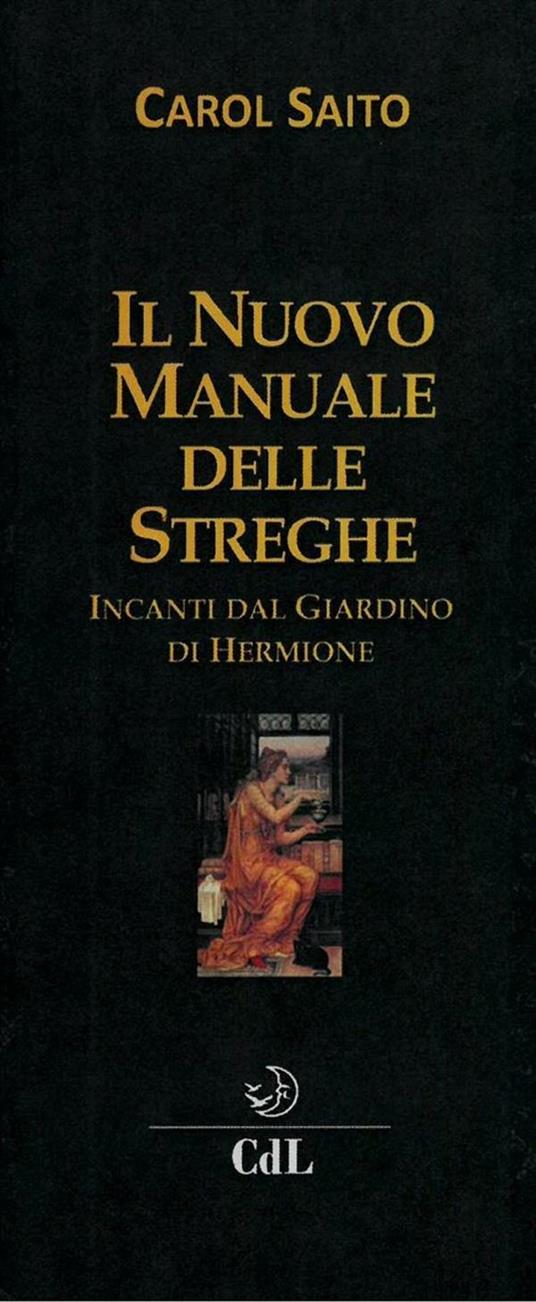 Il nuovo manuale delle streghe. Incanti dal giardino di Hermione - Carol Saito - ebook