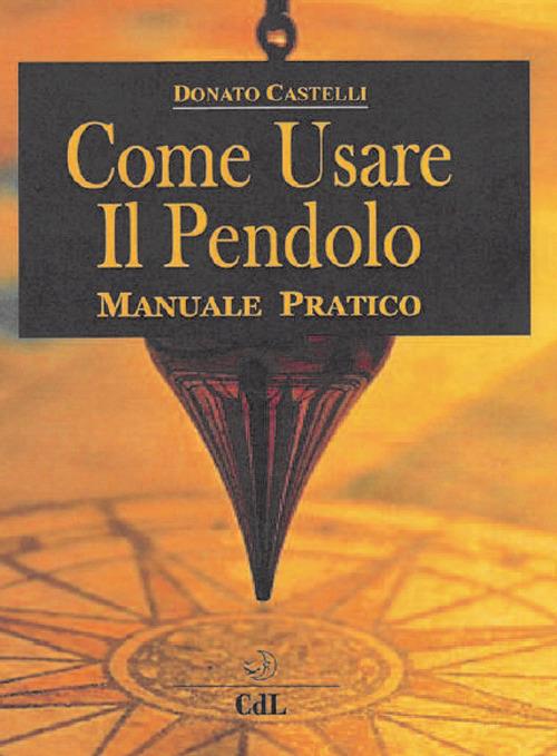 Come usare il pendolo - Donato Castelli - copertina