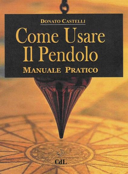 Come usare il pendolo - Donato Castelli - ebook