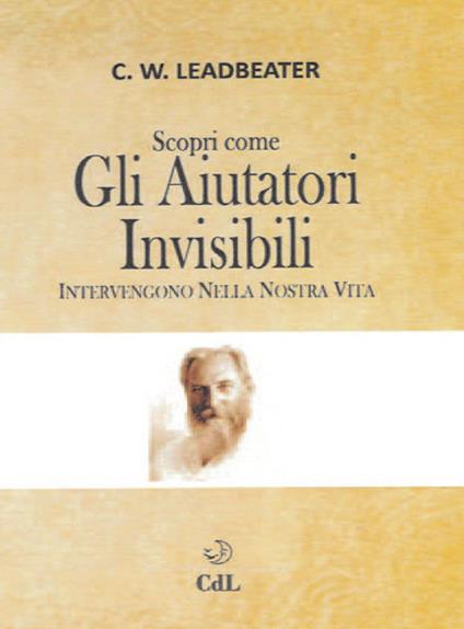 Scopri come gli aiutatori invisibili intervengono nella nostra vita - Charles Webster Leadbeater - copertina