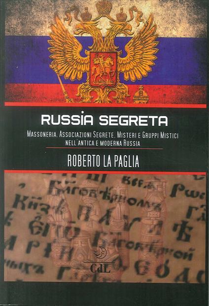 Russia segreta. Massoneria. Associazioni segrete. Misteri e gruppi mistici nell'antica e moderna Russia - Roberto La Paglia - copertina