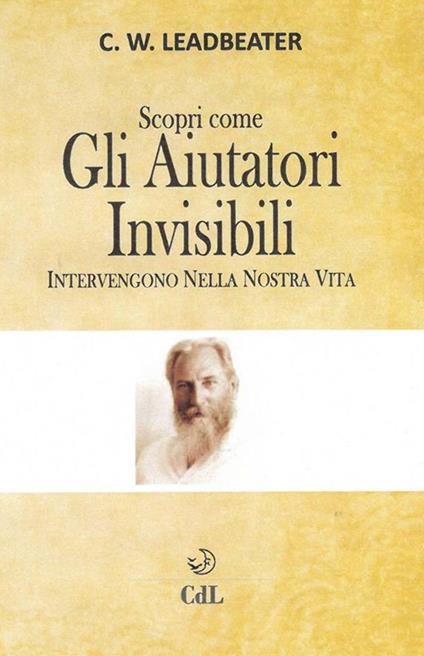 Scopri come gli aiutatori invisibili intervengono nella nostra vita - Charles Webster Leadbeater - ebook