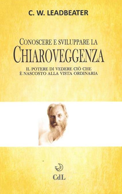 Conoscere e sviluppare la chiaroveggenza - Charles W. Leadbeater - ebook