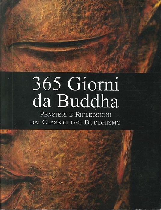 365 giorni da Buddha. Pensieri e riflessioni per ogni giorno dell'anno, tratti dai classici del buddhismo - copertina