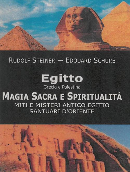 Egitto, Grecia e Palestina. Magia sacra e spiritualità. Miti e misteri antico Egitto. Santuari d'Oriente - Édouard Schuré,Rudolf Steiner - ebook