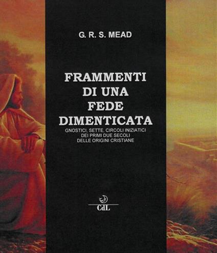 Frammenti di una fede dimenticata. Gnostici, sette, circoli iniziatici dei primi due secoli delle origini cristiane - G. R. S. Mead - ebook