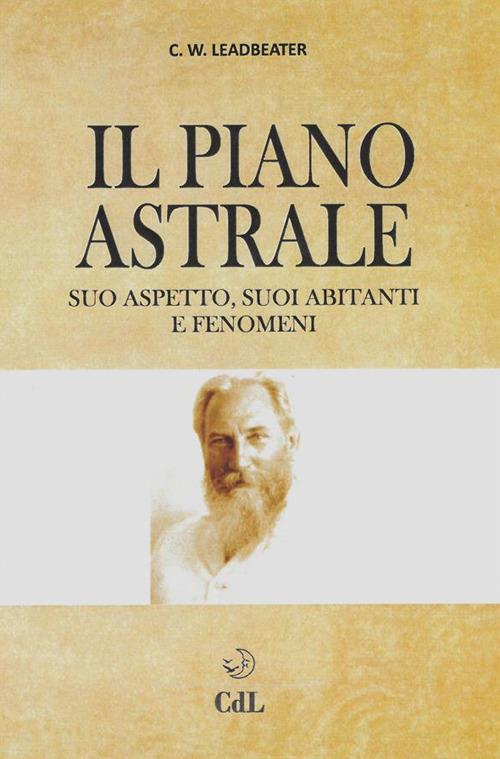 Il piano astrale. Suo aspetto, suoi abitanti e fenomeni parapsicologici - Charles W. Leadbeater - ebook