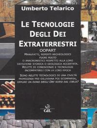 Le tecnologie degli dei extraterrestri. Oopart manufatti, reperti archeologici fuori posto - Umberto Telarico - copertina