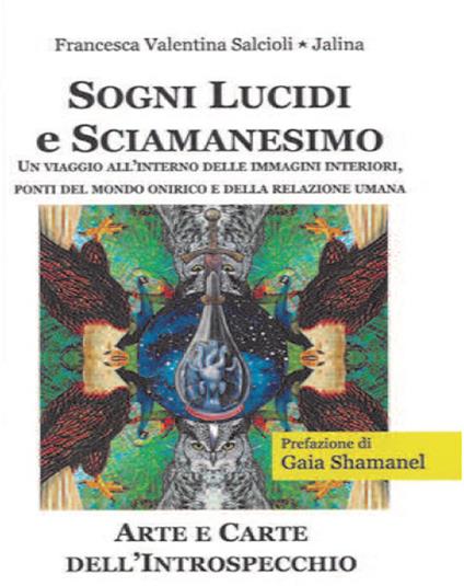 Sogni lucidi e sciamanesimo. Un viaggio all'interno delle immagini interiori, ponti del mondo onirico e della relazione umana - Francesca Valentina Salcioli - copertina