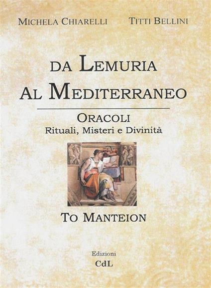 Da Lemuria al Mediterraneo. Oracoli, rituali, misteri e divinità - Titti Bellini,Michela Chiarelli - ebook