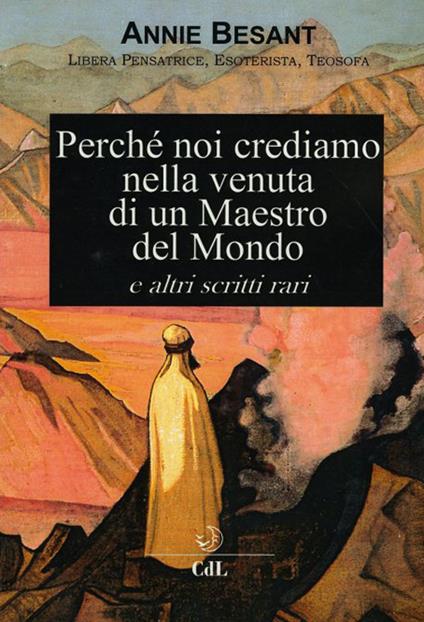 Perche' noi crediamo nella venuta di un Maestro del Mondo e altri scritti rari - Annie Besant - copertina