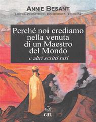 Perche' noi crediamo nella venuta di un Maestro del Mondo e altri scritti rari