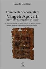 Frammenti sconosciuti di Vangeli Apocrifi. Detti extracanonici di Gesù