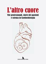 L' altro cuore. Vite professionali, storie dei pazienti e scienza in cardiochirurgia