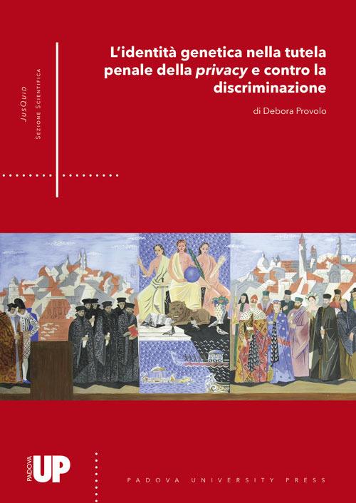L' identità genetica nella tutela penale della privacy e contro la discriminazione - Debora Provolo - copertina
