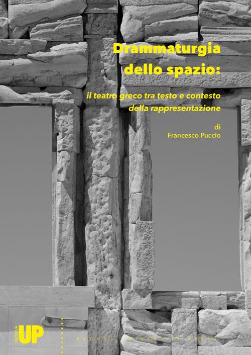 Drammaturgia dello spazio: il teatro greco tra testo e contesto della rappresentazione - Francesco Puccio - copertina