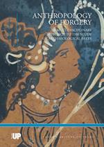 Anthropology of forgery. A multidisciplinary approach to the study of archaeological fakes