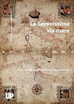 La Serenissima via mare. Arte e cultura tra Venezia e il Quarnaro