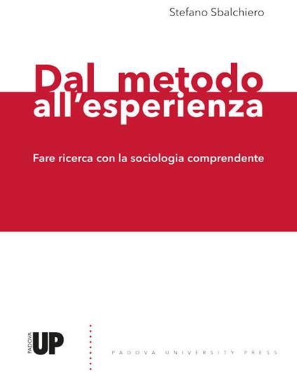 Dal metodo all'esperienza. Fare ricerca con la sociologia comprendente - Stefano Sbalchiero - copertina